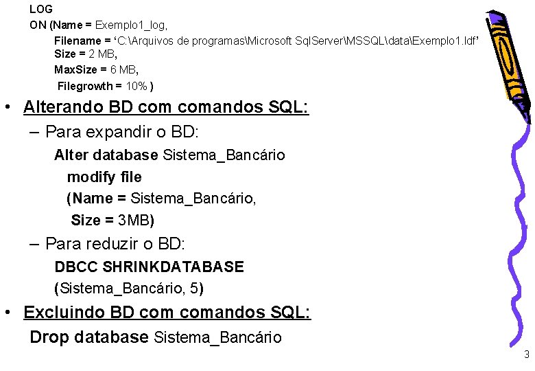 LOG ON (Name = Exemplo 1_log, Filename = ‘C: Arquivos de programasMicrosoft Sql. ServerMSSQLdataExemplo