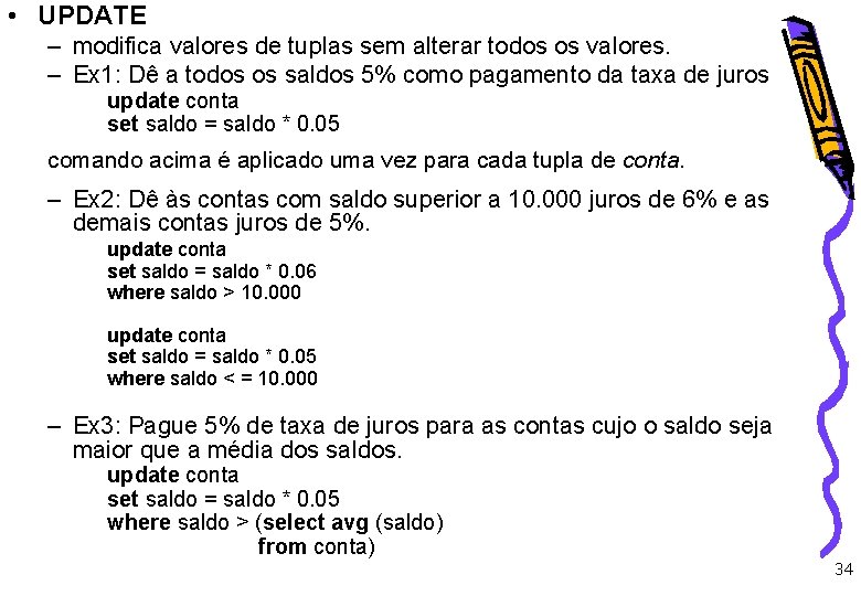  • UPDATE – modifica valores de tuplas sem alterar todos os valores. –