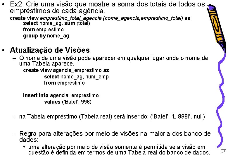  • Ex 2: Crie uma visão que mostre a soma dos totais de