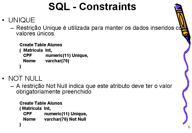 SQL - Constraints • UNIQUE – Restrição Unique é utilizada para manter os dados