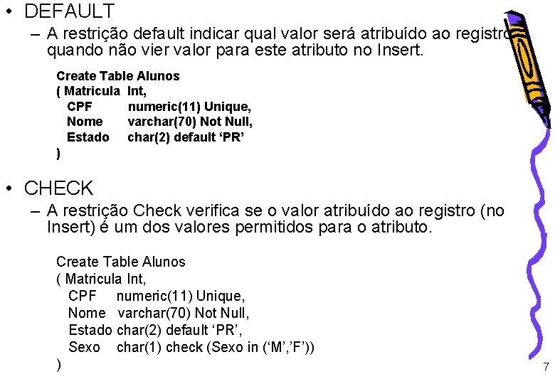  • DEFAULT – A restrição default indicar qual valor será atribuído ao registro