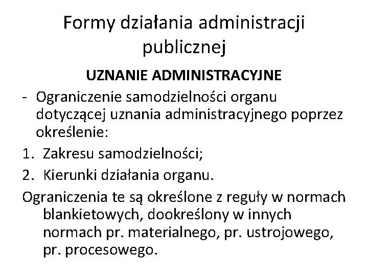 Formy działania administracji publicznej UZNANIE ADMINISTRACYJNE - Ograniczenie samodzielności organu dotyczącej uznania administracyjnego poprzez