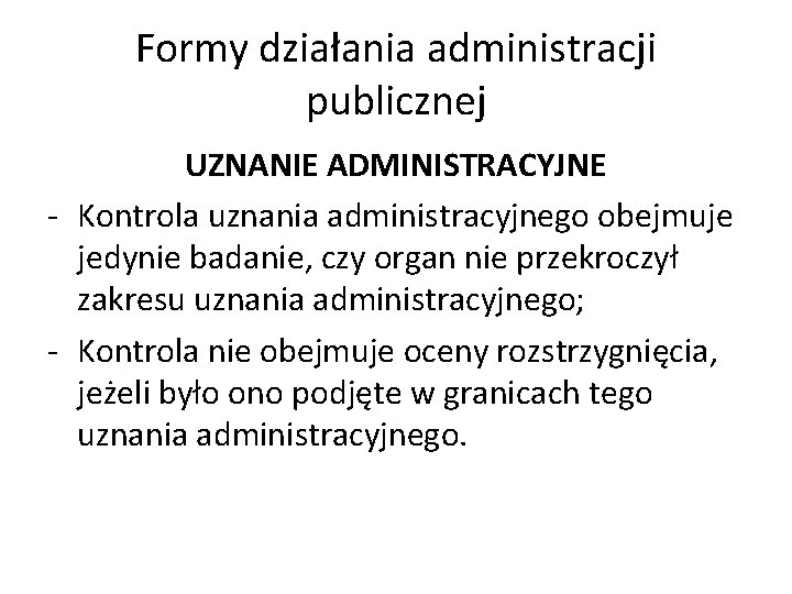 Formy działania administracji publicznej UZNANIE ADMINISTRACYJNE - Kontrola uznania administracyjnego obejmuje jedynie badanie, czy