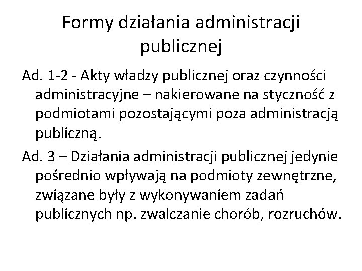 Formy działania administracji publicznej Ad. 1 -2 - Akty władzy publicznej oraz czynności administracyjne