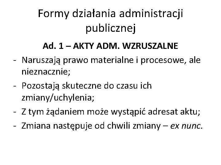 Formy działania administracji publicznej - Ad. 1 – AKTY ADM. WZRUSZALNE Naruszają prawo materialne