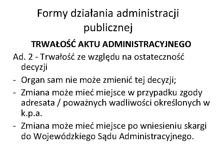 Formy działania administracji publicznej TRWAŁOŚĆ AKTU ADMINISTRACYJNEGO Ad. 2 - Trwałość ze względu na
