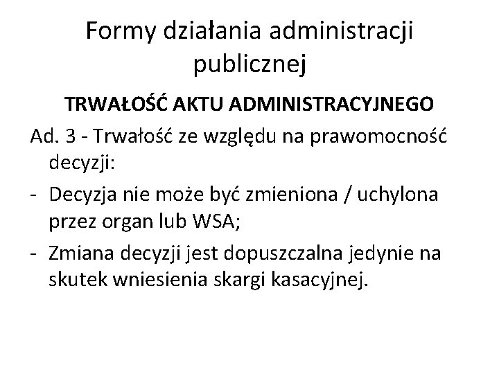 Formy działania administracji publicznej TRWAŁOŚĆ AKTU ADMINISTRACYJNEGO Ad. 3 - Trwałość ze względu na