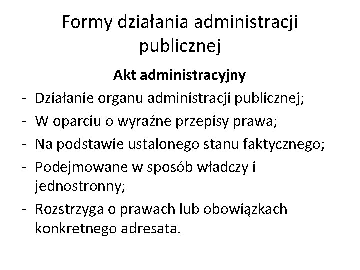 Formy działania administracji publicznej - Akt administracyjny Działanie organu administracji publicznej; W oparciu o
