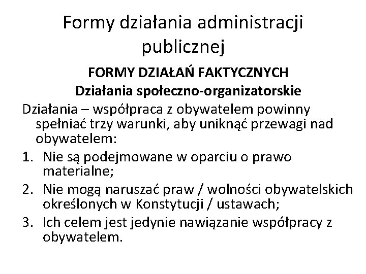 Formy działania administracji publicznej FORMY DZIAŁAŃ FAKTYCZNYCH Działania społeczno-organizatorskie Działania – współpraca z obywatelem
