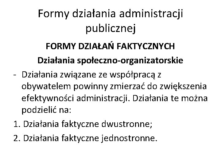 Formy działania administracji publicznej FORMY DZIAŁAŃ FAKTYCZNYCH Działania społeczno-organizatorskie - Działania związane ze współpracą