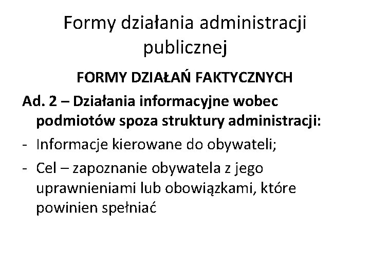 Formy działania administracji publicznej FORMY DZIAŁAŃ FAKTYCZNYCH Ad. 2 – Działania informacyjne wobec podmiotów