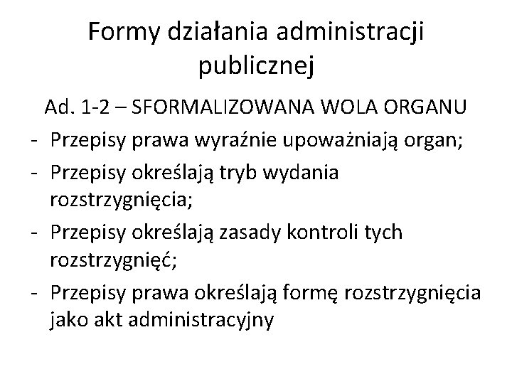Formy działania administracji publicznej Ad. 1 -2 – SFORMALIZOWANA WOLA ORGANU - Przepisy prawa