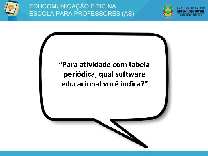 “Para atividade com tabela periódica, qual software educacional você indica? ” 