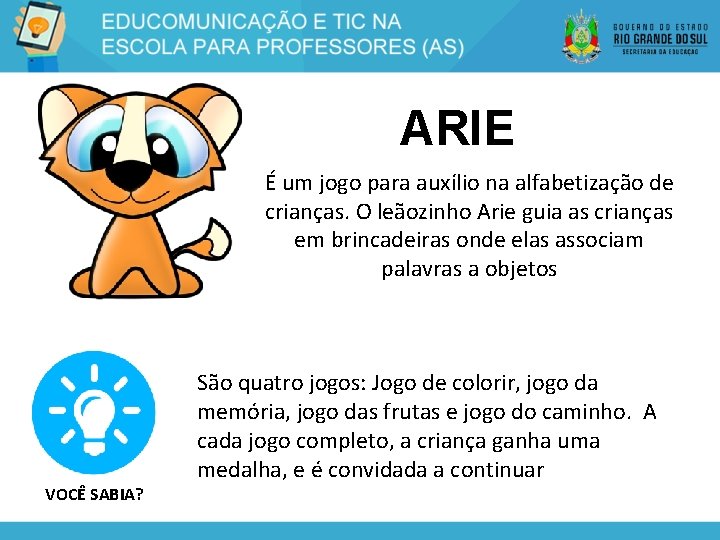 ARIE É um jogo para auxílio na alfabetização de crianças. O leãozinho Arie guia
