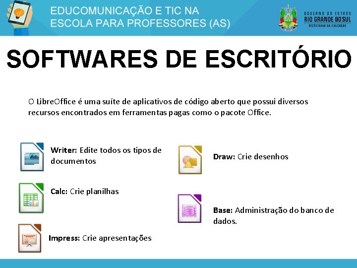 SOFTWARES DE ESCRITÓRIO O Libre. Office é uma suíte de aplicativos de código aberto