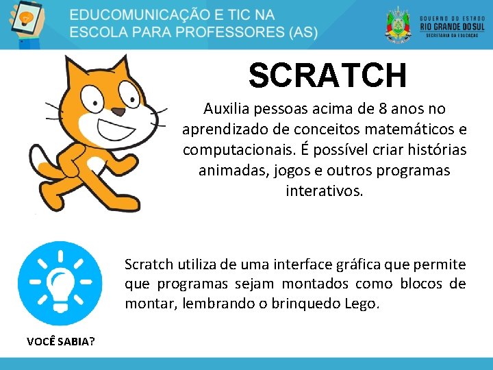 SCRATCH Auxilia pessoas acima de 8 anos no aprendizado de conceitos matemáticos e computacionais.