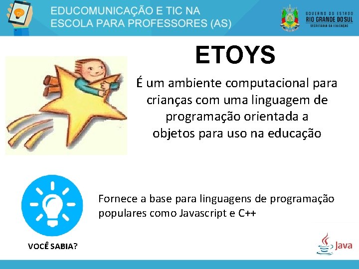 ETOYS É um ambiente computacional para crianças com uma linguagem de programação orientada a