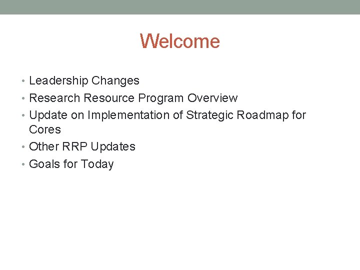 Welcome • Leadership Changes • Research Resource Program Overview • Update on Implementation of