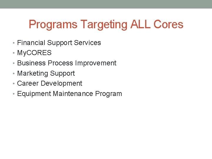 Programs Targeting ALL Cores • Financial Support Services • My. CORES • Business Process