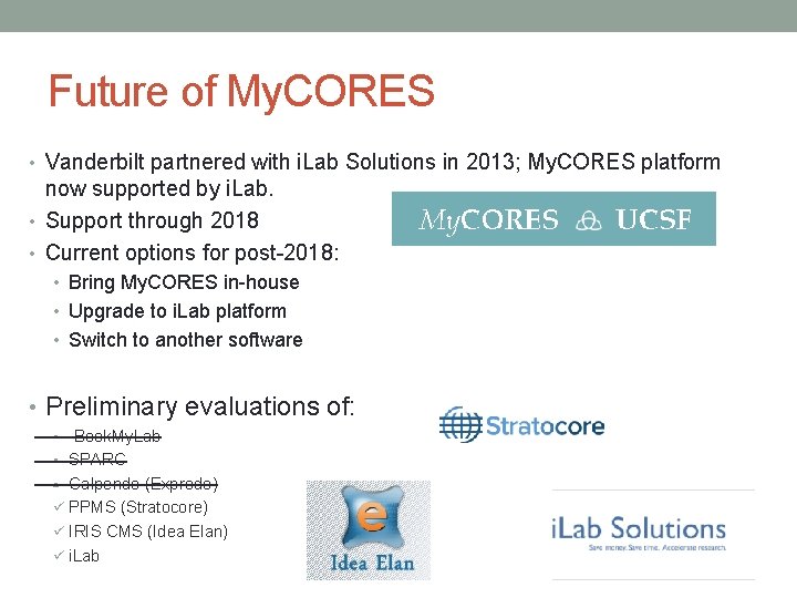 Future of My. CORES • Vanderbilt partnered with i. Lab Solutions in 2013; My.
