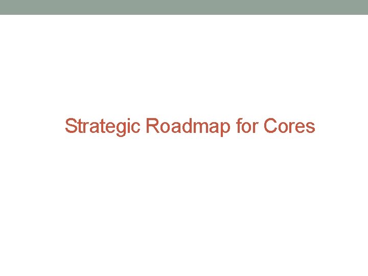 Strategic Roadmap for Cores 