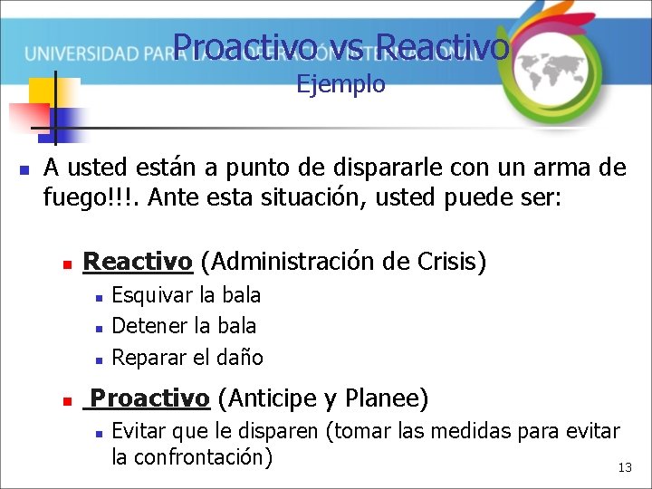 Proactivo vs Reactivo Ejemplo n A usted están a punto de dispararle con un