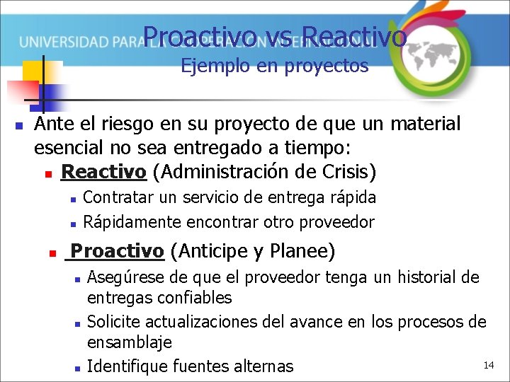 Proactivo vs Reactivo Ejemplo en proyectos n Ante el riesgo en su proyecto de