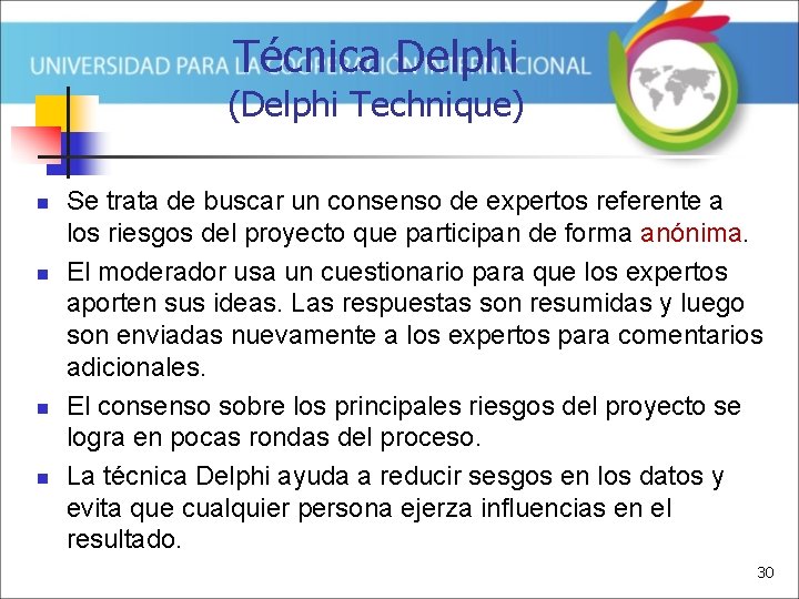 Técnica Delphi (Delphi Technique) n n Se trata de buscar un consenso de expertos