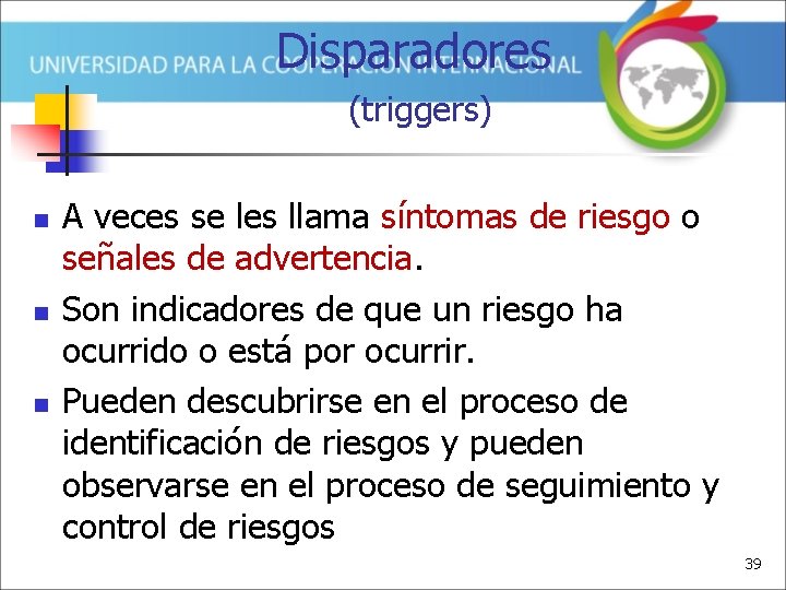 Disparadores (triggers) n n n A veces se les llama síntomas de riesgo o