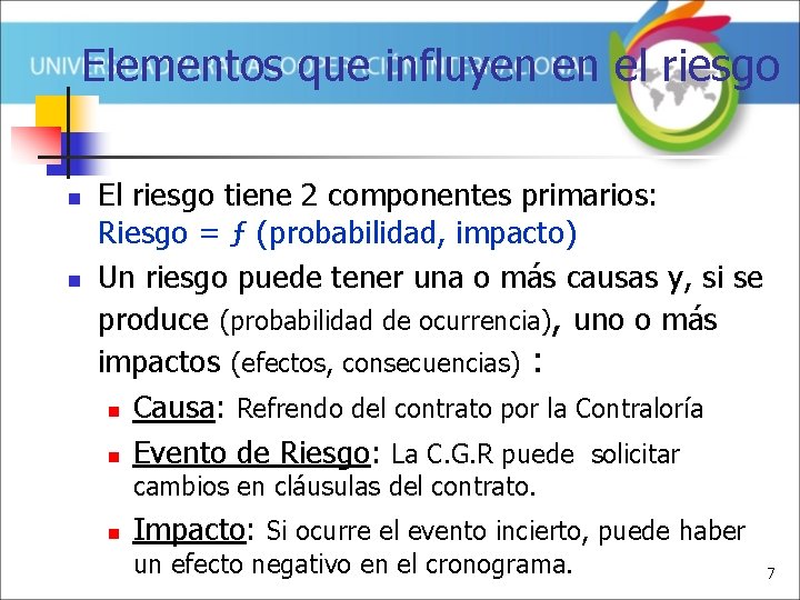 Elementos que influyen en el riesgo n n El riesgo tiene 2 componentes primarios: