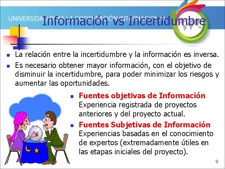 Información vs Incertidumbre n n La relación entre la incertidumbre y la información es