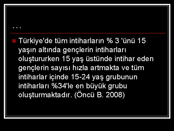 … n Türkiye'de tüm intiharların % 3 'ünü 15 yaşın altında gençlerin intiharları oluştururken