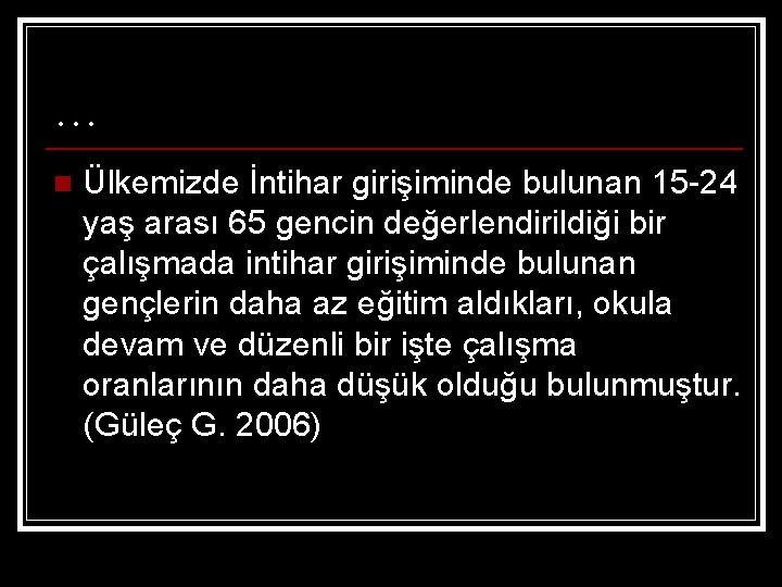 … n Ülkemizde İntihar girişiminde bulunan 15 -24 yaş arası 65 gencin değerlendirildiği bir