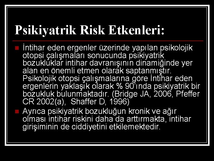 Psikiyatrik Risk Etkenleri: n n İntihar eden ergenler üzerinde yapılan psikolojik otopsi çalışmaları sonucunda