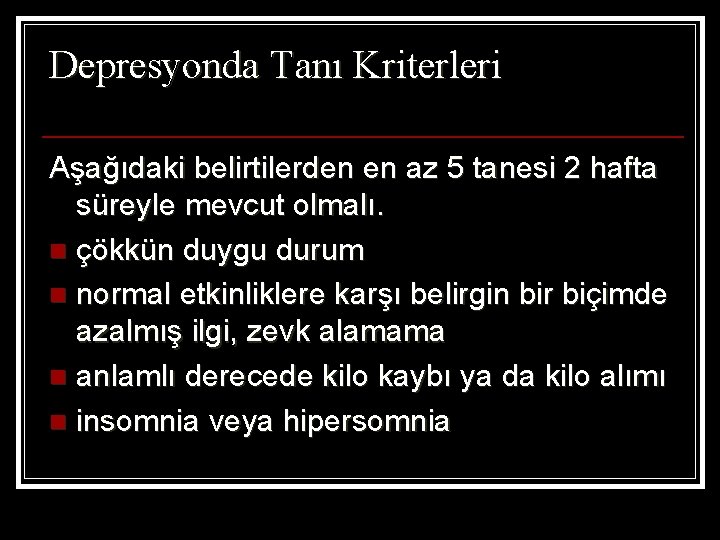 Depresyonda Tanı Kriterleri Aşağıdaki belirtilerden en az 5 tanesi 2 hafta süreyle mevcut olmalı.