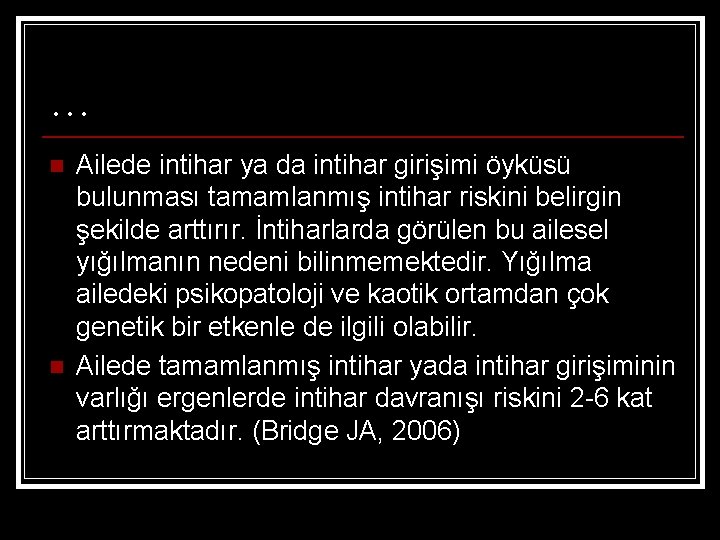 … n n Ailede intihar ya da intihar girişimi öyküsü bulunması tamamlanmış intihar riskini