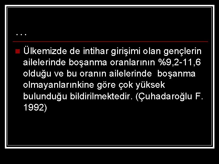 … n Ülkemizde de intihar girişimi olan gençlerin ailelerinde boşanma oranlarının %9, 2 -11,