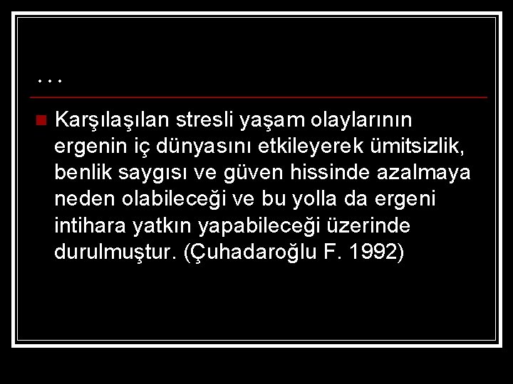 … n Karşılan stresli yaşam olaylarının ergenin iç dünyasını etkileyerek ümitsizlik, benlik saygısı ve