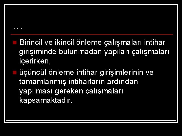 … Birincil ve ikincil önleme çalışmaları intihar girişiminde bulunmadan yapılan çalışmaları içerirken, n üçüncül