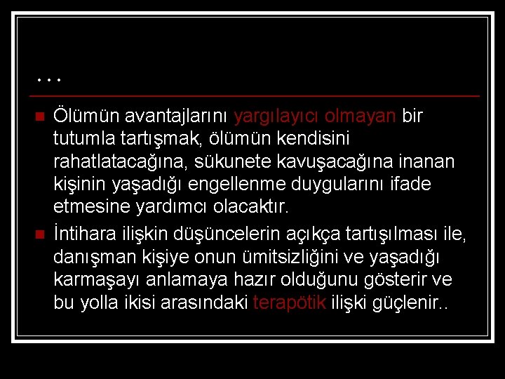 … n n Ölümün avantajlarını yargılayıcı olmayan bir tutumla tartışmak, ölümün kendisini rahatlatacağına, sükunete