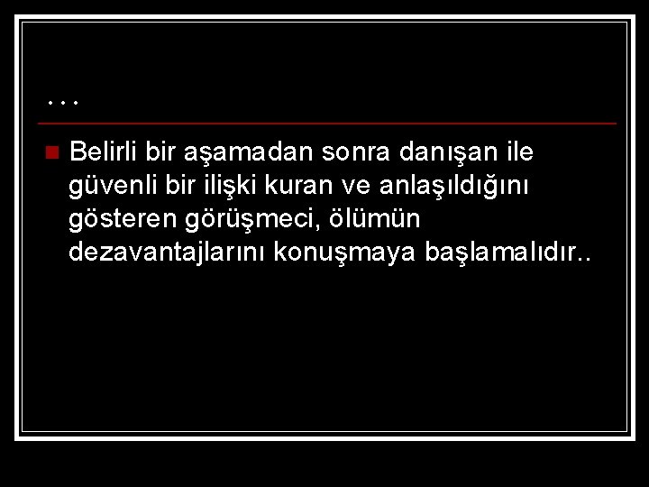 … n Belirli bir aşamadan sonra danışan ile güvenli bir ilişki kuran ve anlaşıldığını