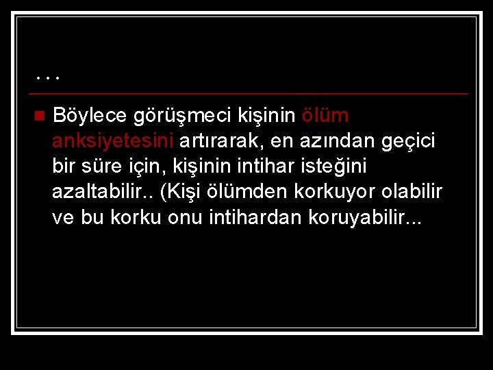 … n Böylece görüşmeci kişinin ölüm anksiyetesini artırarak, en azından geçici bir süre için,