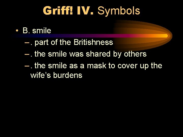 Griff! IV. Symbols • B. smile –. part of the Britishness –. the smile