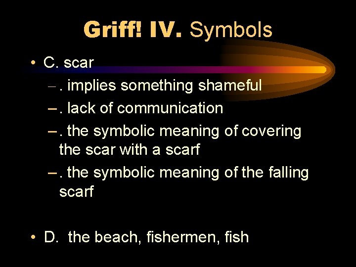 Griff! IV. Symbols • C. scar –. implies something shameful –. lack of communication