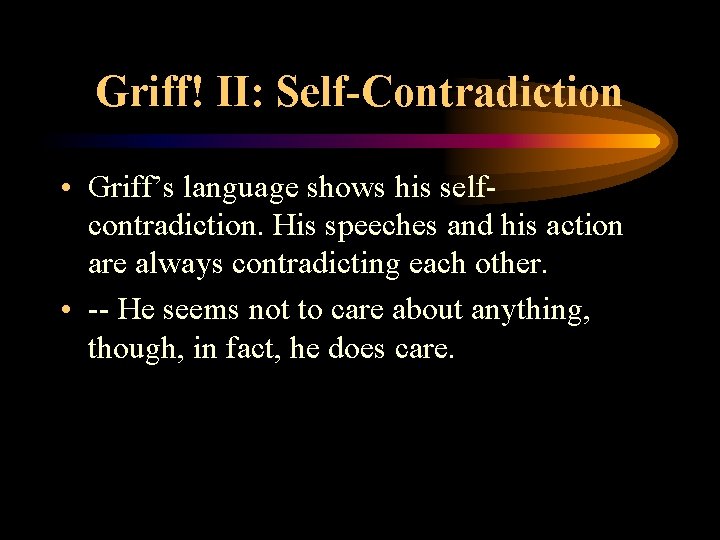 Griff! II: Self-Contradiction • Griff’s language shows his selfcontradiction. His speeches and his action