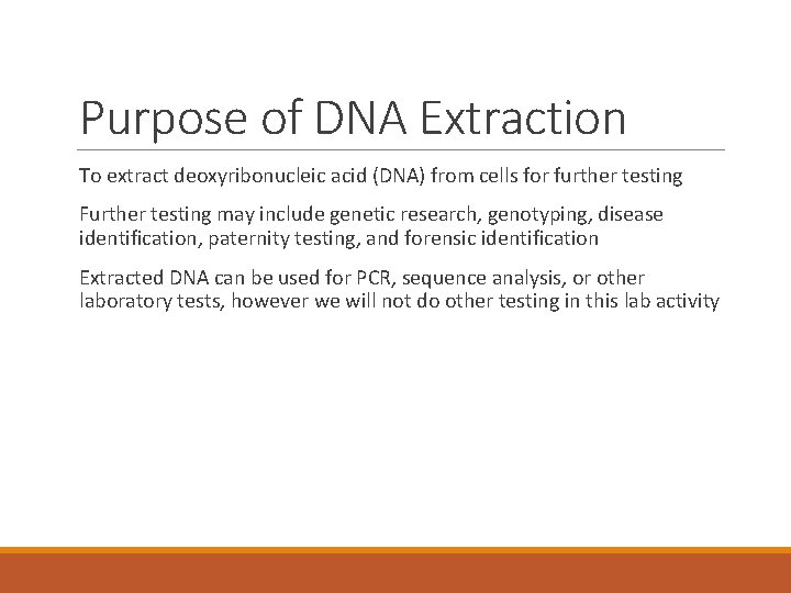 Purpose of DNA Extraction To extract deoxyribonucleic acid (DNA) from cells for further testing