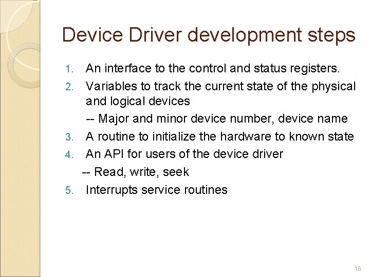 Device Driver development steps 1. 2. 3. 4. 5. An interface to the control