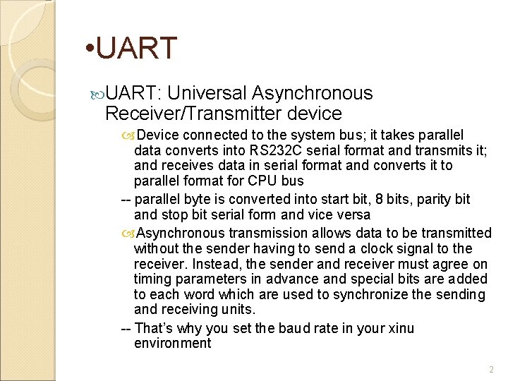  • UART: Universal Asynchronous Receiver/Transmitter device Device connected to the system bus; it