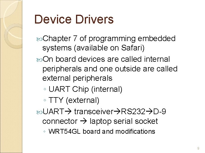 Device Drivers Chapter 7 of programming embedded systems (available on Safari) On board devices