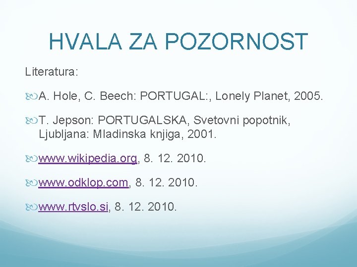 HVALA ZA POZORNOST Literatura: A. Hole, C. Beech: PORTUGAL: , Lonely Planet, 2005. T.